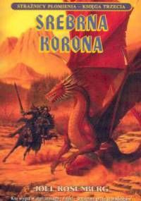 Srebrna korona. Księga III. Strażnicy płomienia - Joel Rosenberg