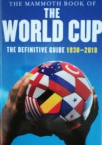 The Mammoth Book of the World Cup: The Definitive Guide, 1930-2018 - Nick Holt