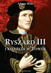 Ryszard III i książęta w Tower - Alison Weir