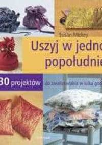 Uszyj w jedno popołudnie! - Susan Mickey