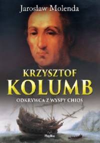 Krzysztof Kolumb. Odkrywca z wyspy Chios - Jarosław Molenda