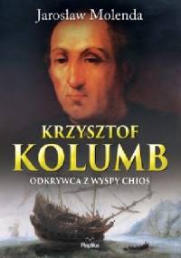 Krzysztof Kolumb. Odkrywca z wyspy Chios - Jarosław Molenda