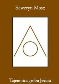 Tajemnica grobu Jezusa - Seweryn Mosz