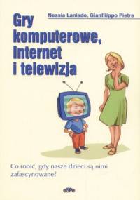 Gry komputerowe, Internet i telewizja. Co robić, gdy nasze dzieci są nimi zafascynowane? - Nessia Laniado