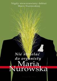 Nie strzelać do organisty - Maria Nurowska