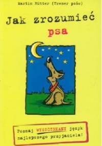 Jak zrozumieć psa. Poznaj wyszczekany język najlepszego przyjaciela. - Martin Rutter