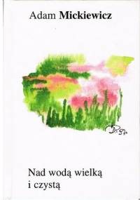 Nad wodą wielką i czystą - Adam Mickiewicz