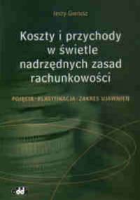 Koszty i przychody w swietle nadrzędnych zasad rachunkowości - Jerzy Gierusz