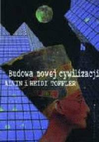 Budowa nowej cywilizacji. Polityka trzeciej fali - Alvin Toffler, Heidi Toffler