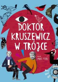 Doktor Kruszewicz w Trójce. Rozmawia Dariusz Pieróg - Andrzej G. Kruszewicz