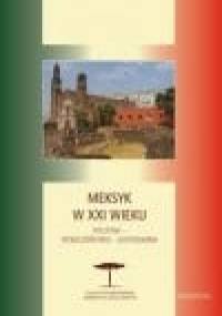 Meksyk w XXI wieku. Polityka - społeczeństwo - gospodarka - Karol Derwich