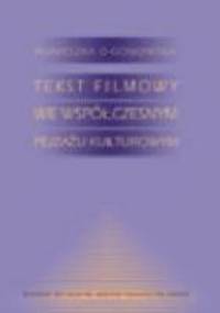 Tekst filmowy we współczesnym pejzażu kulturowym - Agnieszka Ogonowska