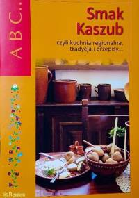 Smak Kaszub, czyli kuchnia regionalna, tradycja i przepisy... - Gabriela Pluto-Prądzyńska