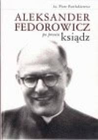 Aleksander Fedorowicz po prostu ksiądz - Ks. Piotr Pawlukiewicz
