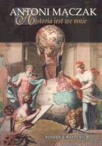 Historia jest we mnie - Antoni Mączak