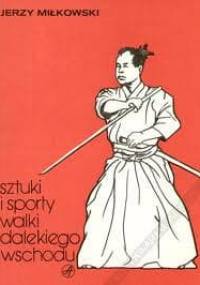 Sztuki i sporty walki Dalekiego Wschodu - Jerzy Miłkowski