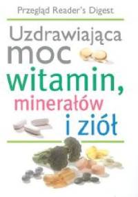 Uzdrawiająca moc witamin, minerałów i ziół - praca zbiorowa