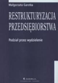 Restrukturyzacja przedsiębiorstwa. Podział przez wydzielenie - Małgorzata Garstka