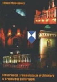 Konserwacja i rewaloryzacja architektury w środowisku kulturowym - Edmund Małachowicz
