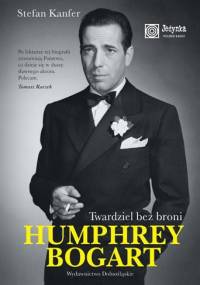 Humphrey Bogart. Twardziel bez broni - Stefan Kanfer