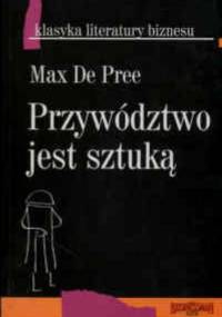 Przywództwo jest sztuką - Max De Pree
