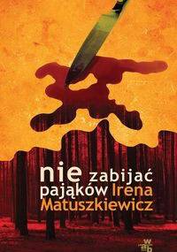 Nie zabijać pająków - Irena Matuszkiewicz