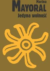 Jedyna wolność - Marina Mayoral