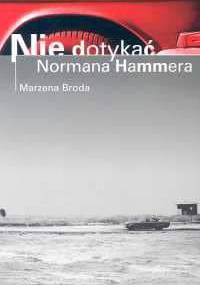 Nie dotykać Normana Hammera - Marzena Broda