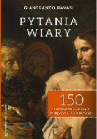 Pytania wiary. 150 odpowiedzi na pytania wierzących i niewierzących - Gianfranco Ravasi