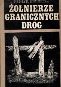 Żołnierze granicznych dróg - Henryk Dominiczak