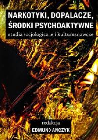 Narkotyki, dopalacze, środki psychoaktywne: studia socjologiczne i kulturoznawcze