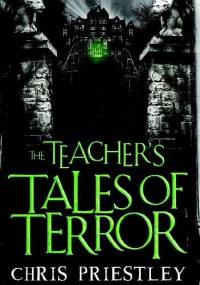 The Teacher's Tales of Terror - Chris Priestley
