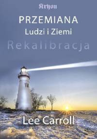 Przemiana Ludzi i Ziemi. Rekalibracja - Lee Carroll