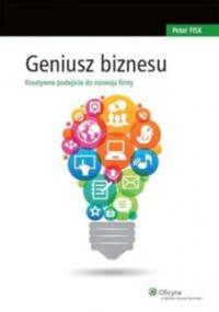 Geniusz biznesu. Kreatywne podejście do rozwoju firmy - Peter Fisk