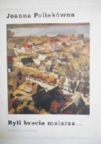 Byli bracia malarze... - Joanna Pollakówna