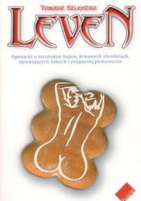 Leven. Opowieść o toruńskim kupcu, krwawych zbrodniach, śpiewających żabach i czupurnej piekareczce - Tomasz Szlendak