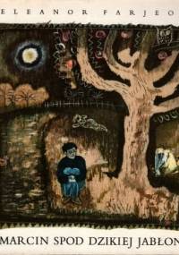 Marcin spod Dzikiej Jabłoni. T. 1. W sadzie - Eleanor Farjeon