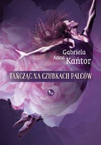 Tańcząc na czubkach palców - Gabriela Anna Kańtor