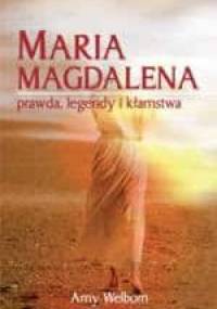 Maria Magdalena. Prawda, legendy i kłamstwa - Amy Welborn