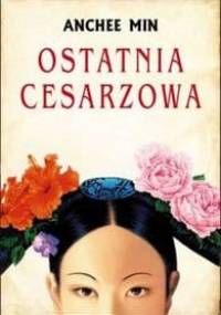 Ostatnia cesarzowa - Anchee Min