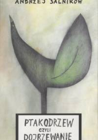 Ptakodrzew czyli dojrzewanie - Andrzej Salnikow