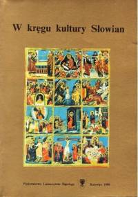 W kręgu kultury Słowian : księga pamiątkowa poświęcona 45-leciu pracy naukowo-dydaktycznej Pani Profesor dr hab. Henryki Czajki