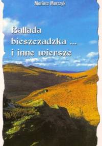Ballada bieszczadzka... i inne wiersze - Mariusz Marczyk