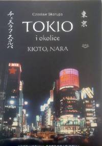 Tokio i okolice - Nara, Kioto: przewodnik fotograficzny - Czesław Skorupa