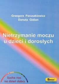 Nietrzymanie moczu u dzieci i dorosłych - Grzegorz Paruszkiewicz, Danuta Gidian