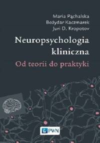 Neuropsychologia kliniczna. Od teorii do praktyki