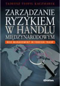 Zarządzanie ryzykiem w handlu międzynarodowym. Risk management in foreign trade - Tadeusz Teofil Kaczmarek