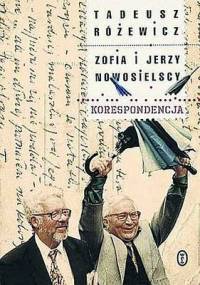 Tadeusz Różewicz, Zofia i Jerzy Nowosielscy. Korespondencja - Krystyna Czerni