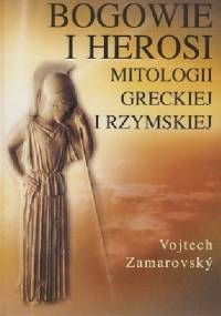 Bogowie i herosi mitologii greckiej i rzymskiej - Vojtech Zamarovský