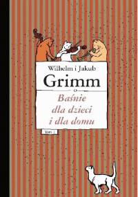 Baśnie dla dzieci i dla domu, tom 1 - Jacob Grimm, Wilhelm Grimm